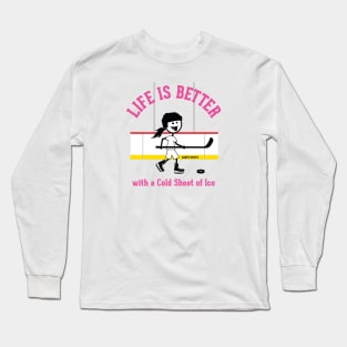 Girls Hockey Life Is Better Long Sleeve T-Shirt